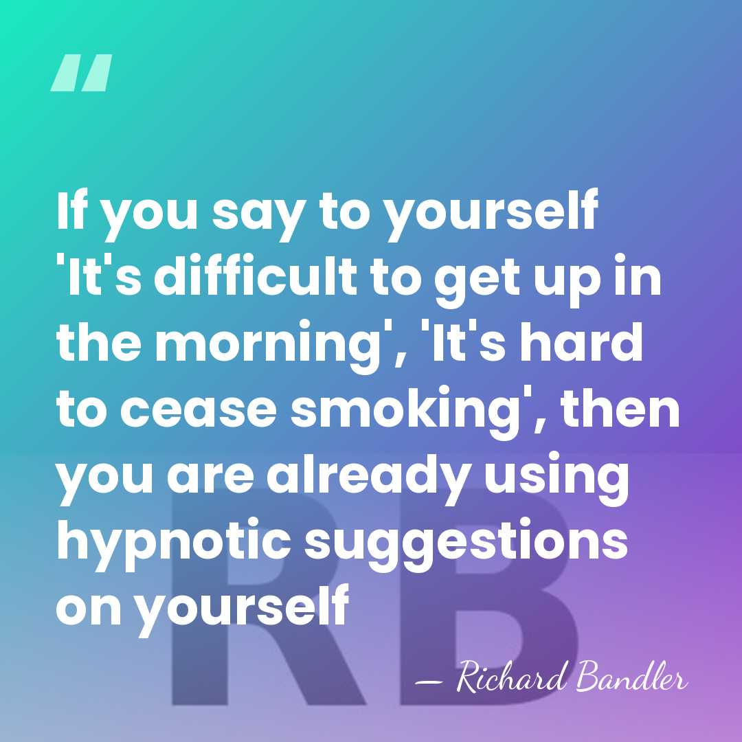 If you say to yourself 'It's difficult to get up in the&hellip; - Richard Bandler