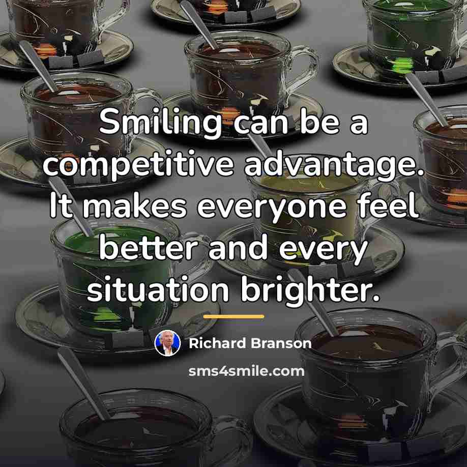 “Smiling can be a competitive advantage. It makes everyone feel…” quote by Richard Branson