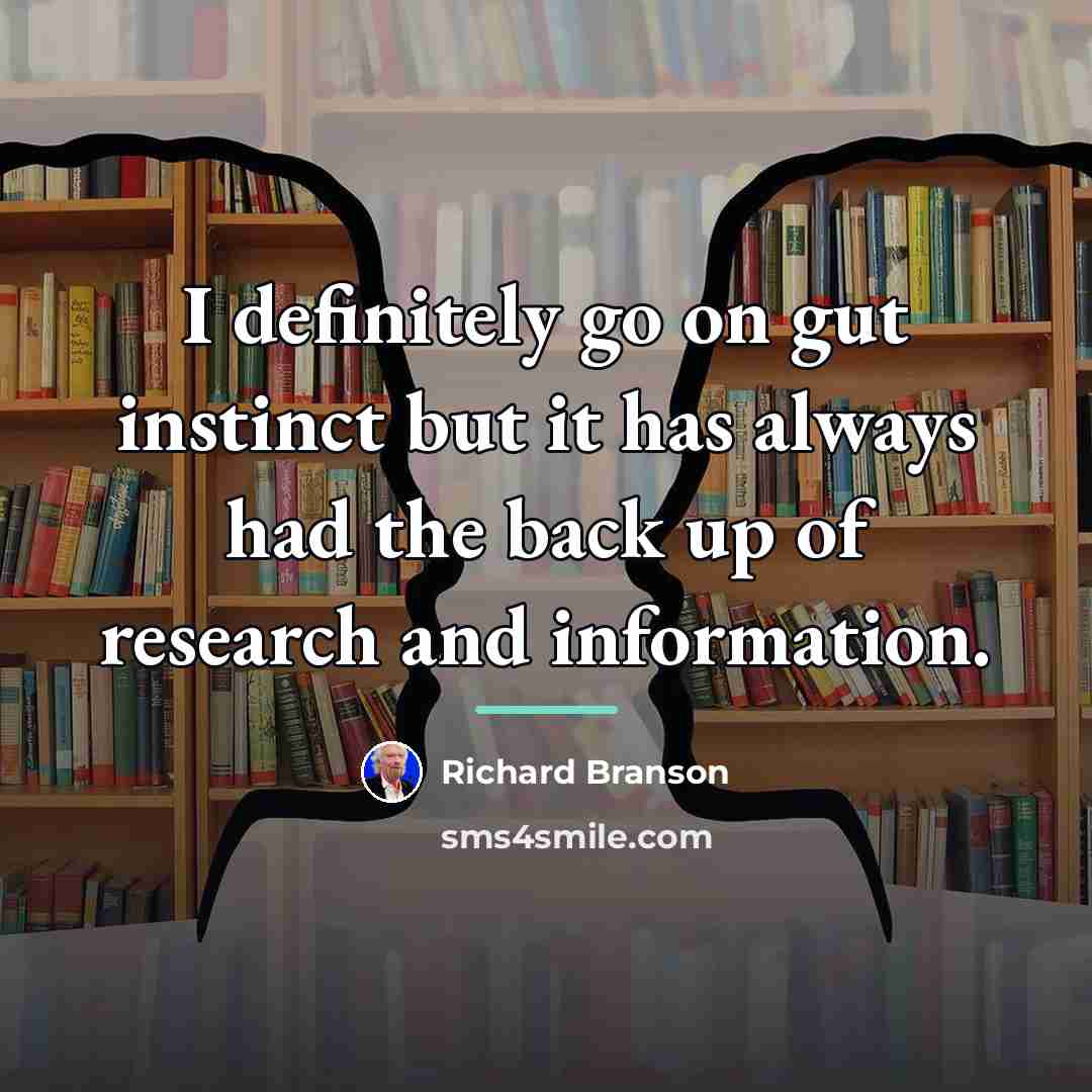 “I definitely go on gut instinct but it has always…” quote by Richard Branson