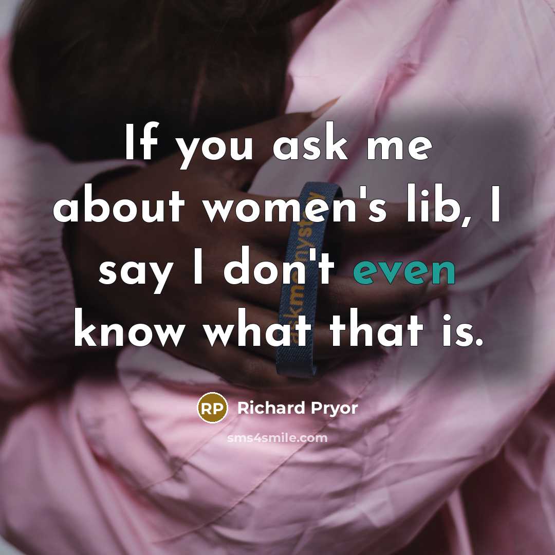 “If you ask me about women's lib, I say I…” quote by Richard Pryor