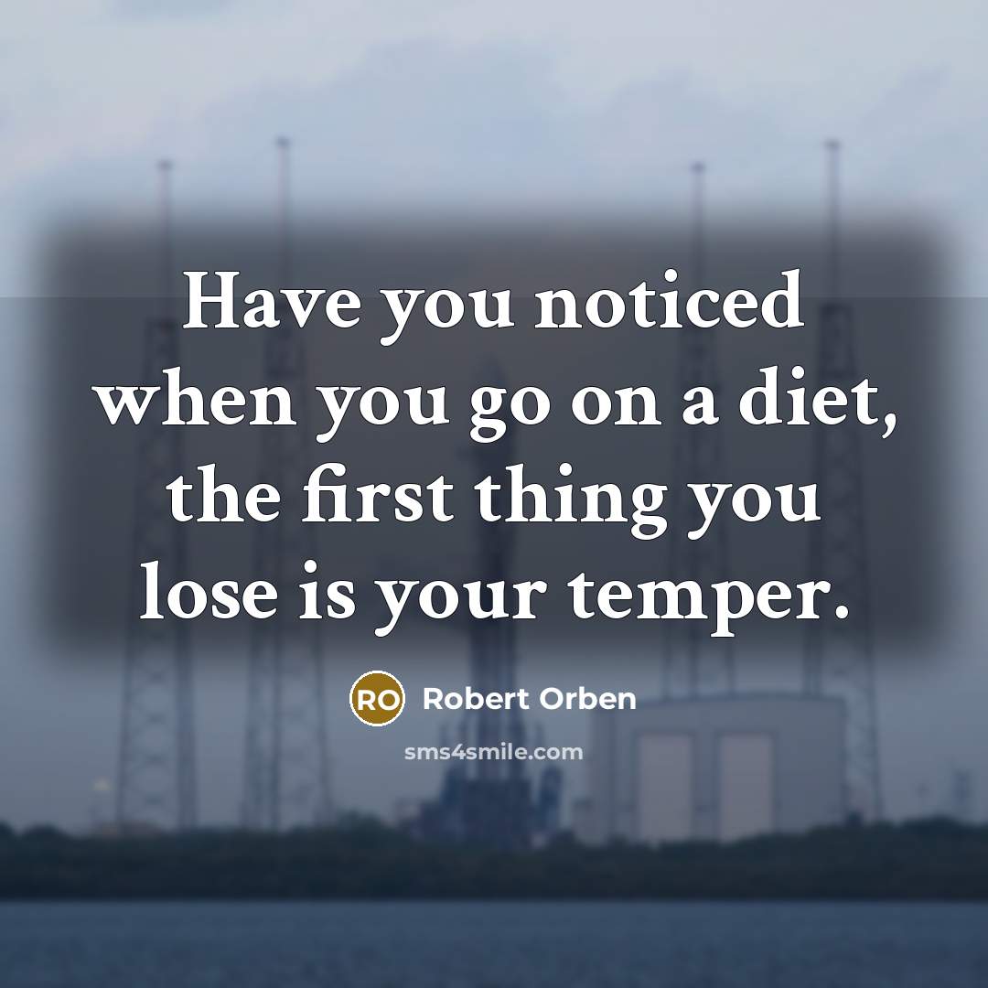 “Have you noticed when you go on a diet, the…” quote by Robert Orben
