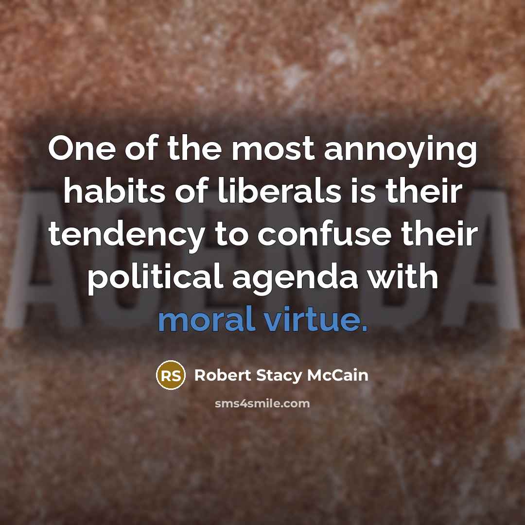 “One of the most annoying habits of liberals is their…” quote by Robert Stacy McCain