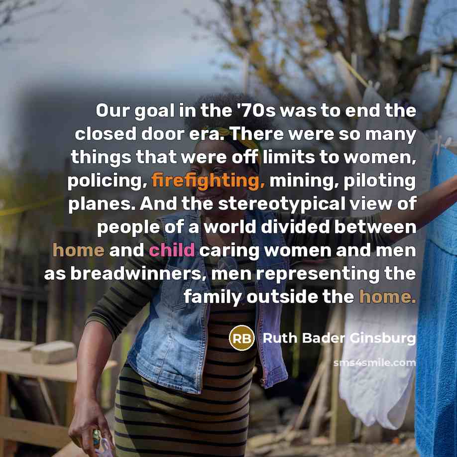 “Our goal in the '70s was to end the closed…” quote by Ruth Bader Ginsburg