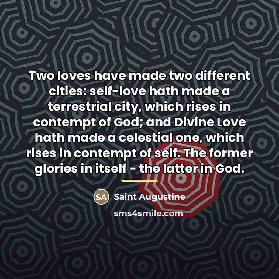 “Two loves have made two different cities: self-love hath made…” quote by Saint Augustine