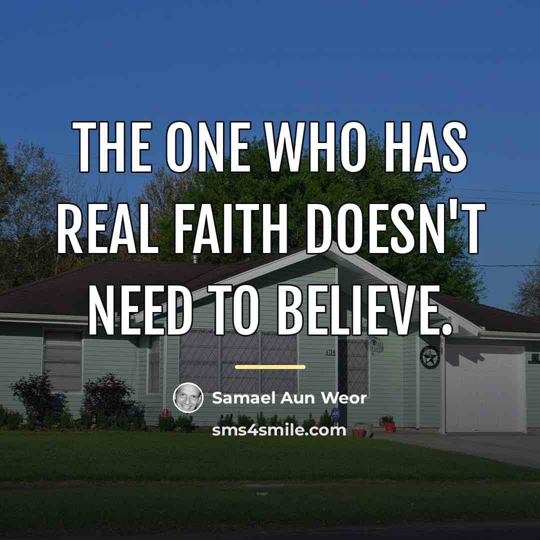 “The one who has real Faith doesn't need to believe.…” quote by Samael Aun Weor