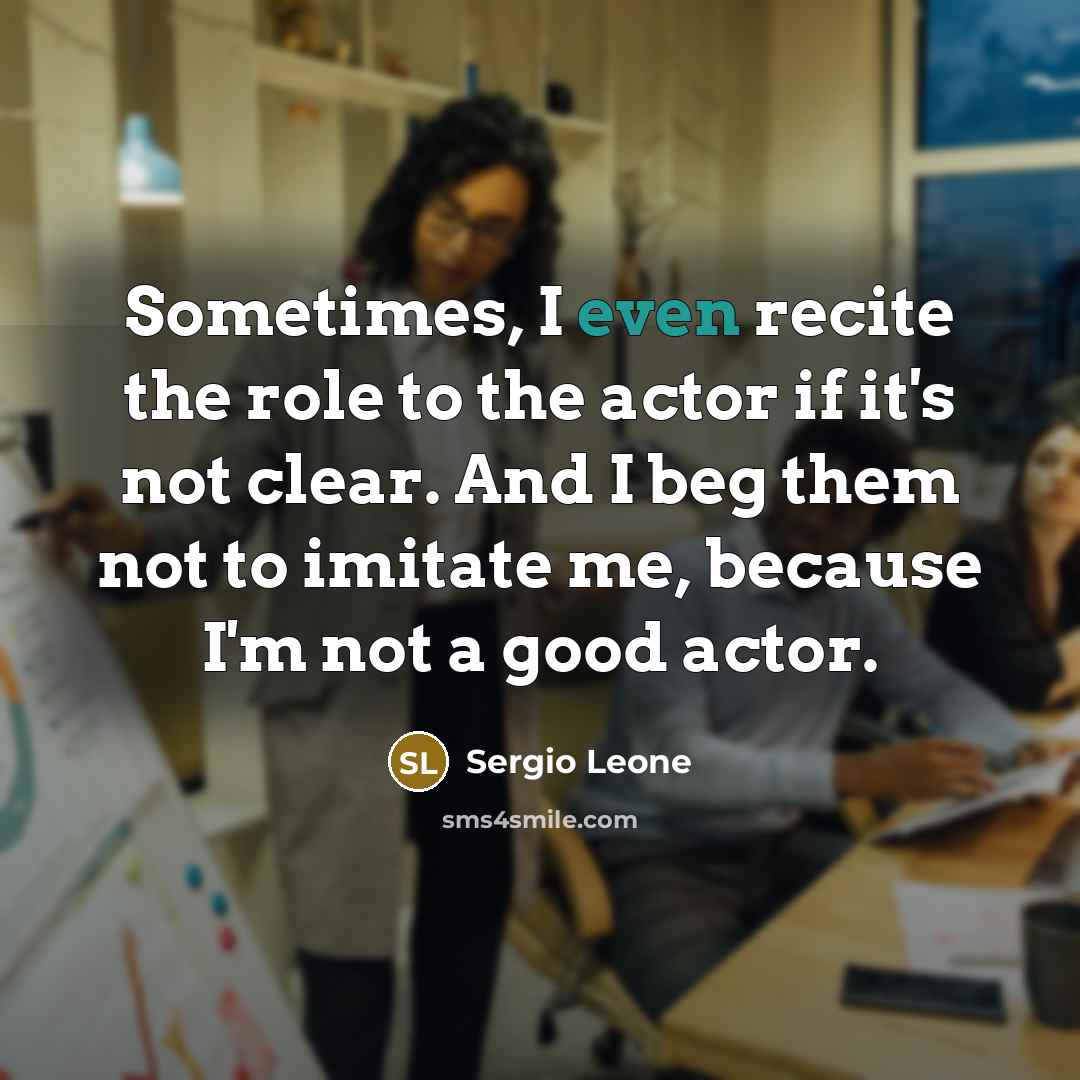 “Sometimes, I even recite the role to the actor if…” quote by Sergio Leone