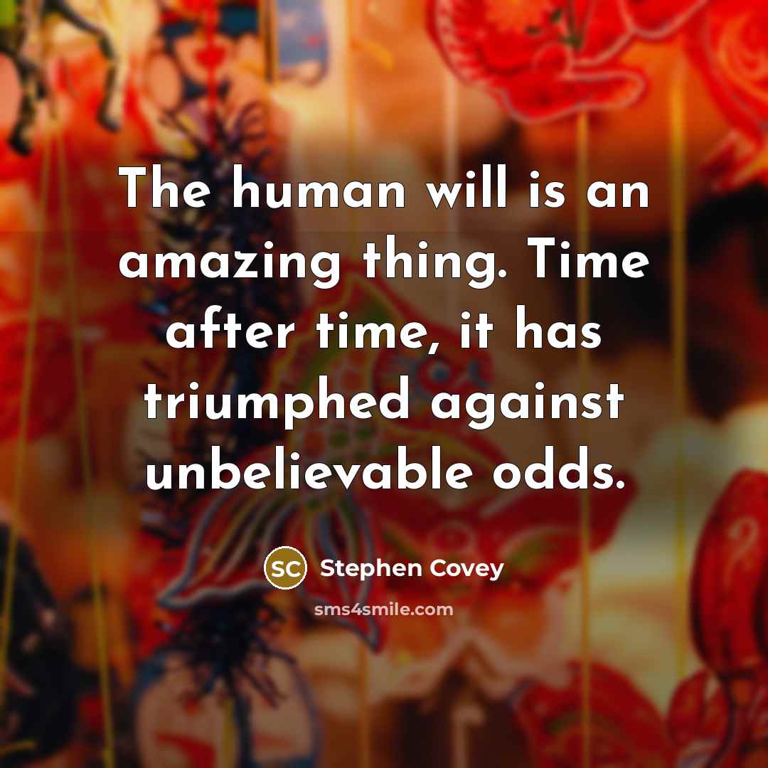 “The human will is an amazing thing. Time after time,…” quote by Stephen Covey