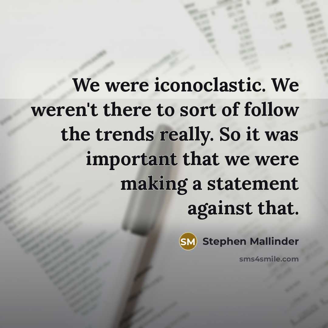 “We were iconoclastic. We weren't there to sort of follow…” quote by Stephen Mallinder