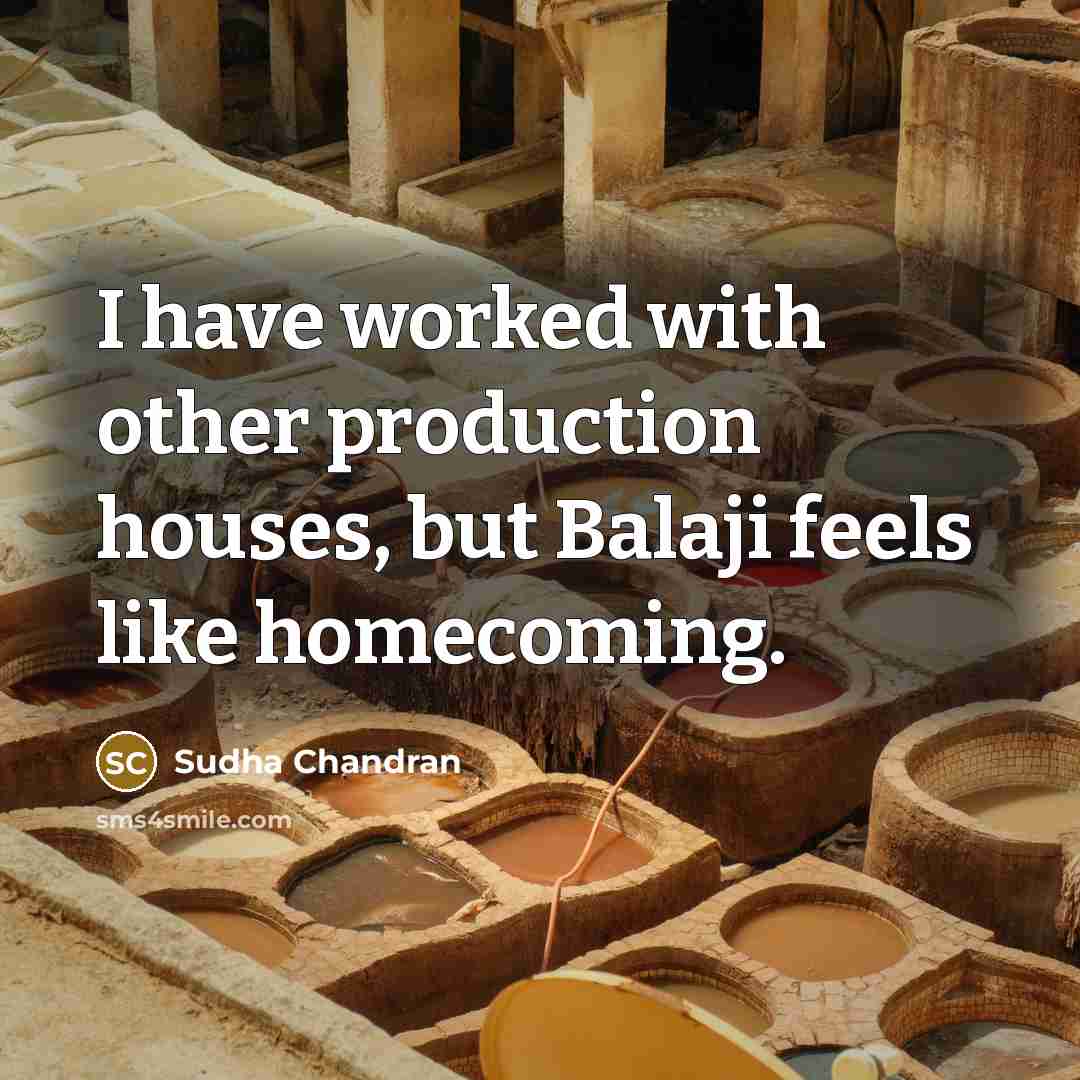 “I have worked with other production houses, but Balaji feels…” quote by Sudha Chandran