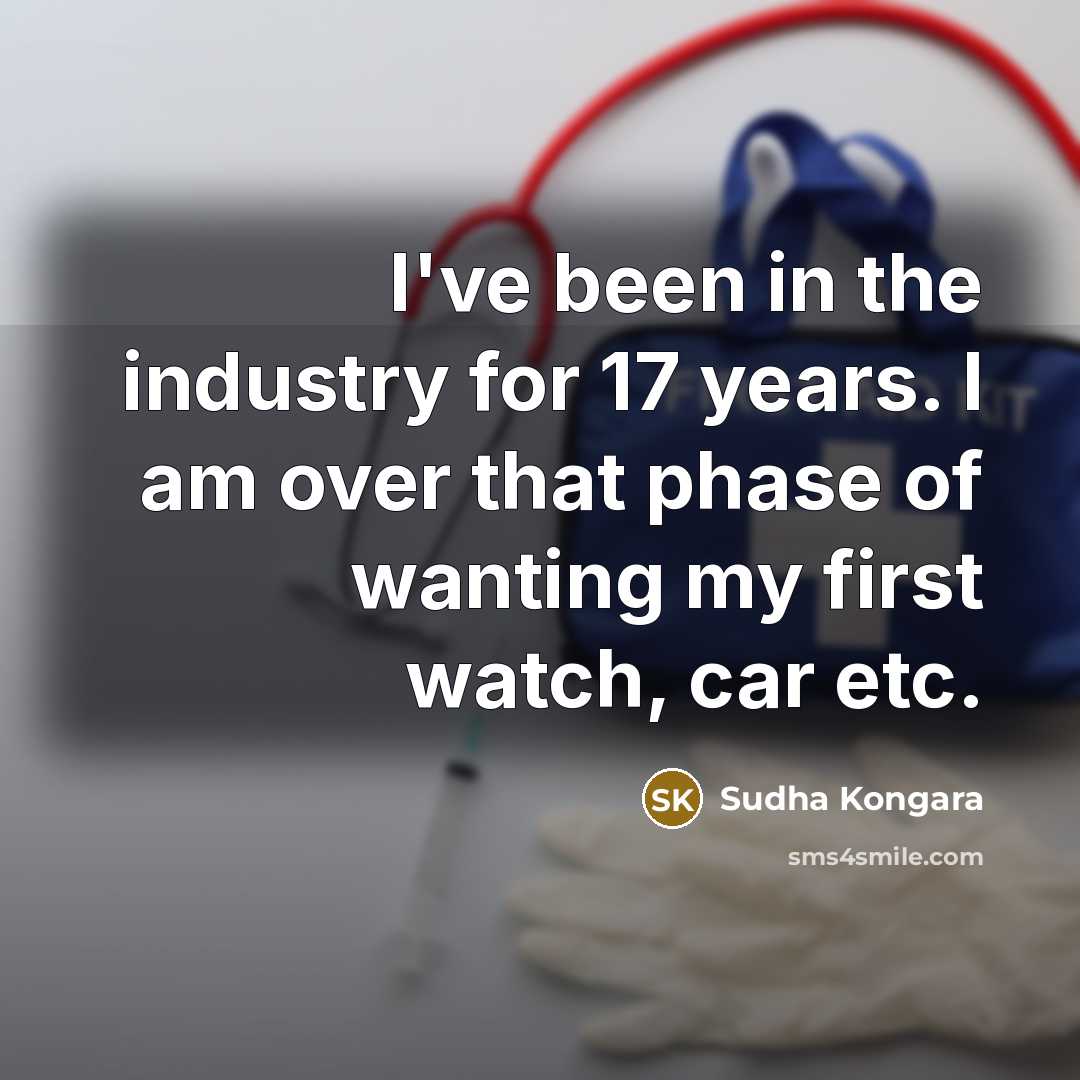 “I've been in the industry for 17 years. I am…” quote by Sudha Kongara