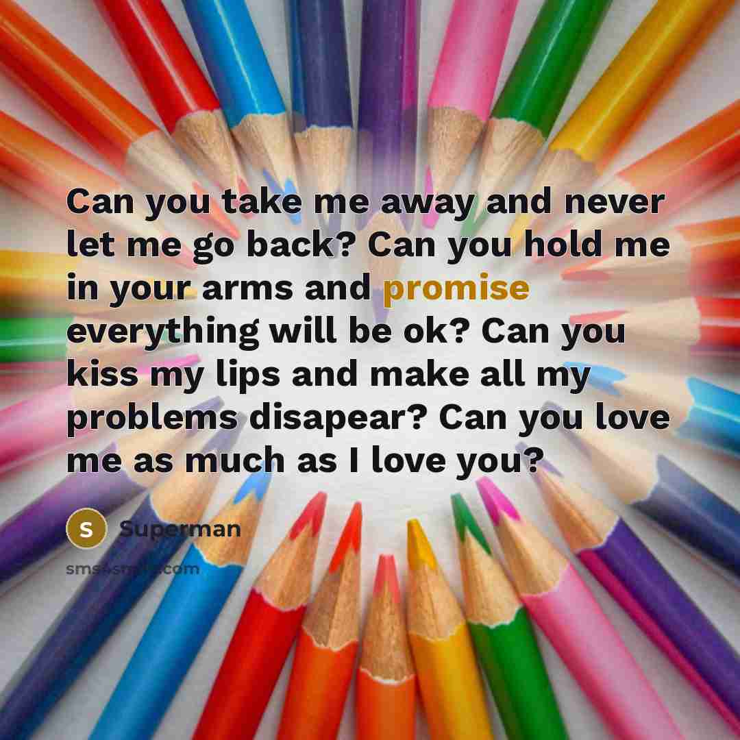 “Can you take me away and never let me go…” quote by Superman