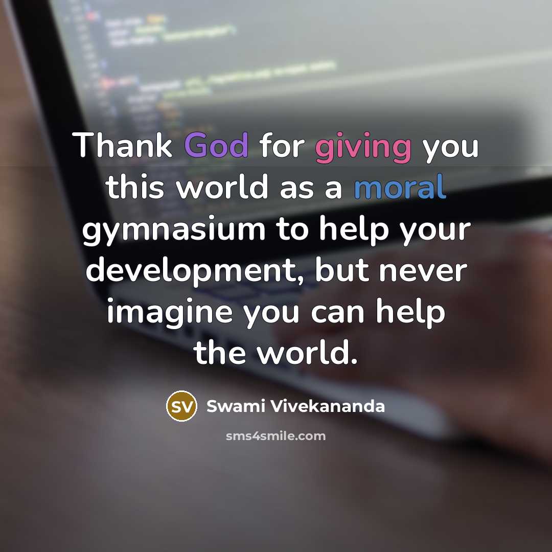 “Thank God for giving you this world as a moral…” quote by Swami Vivekananda
