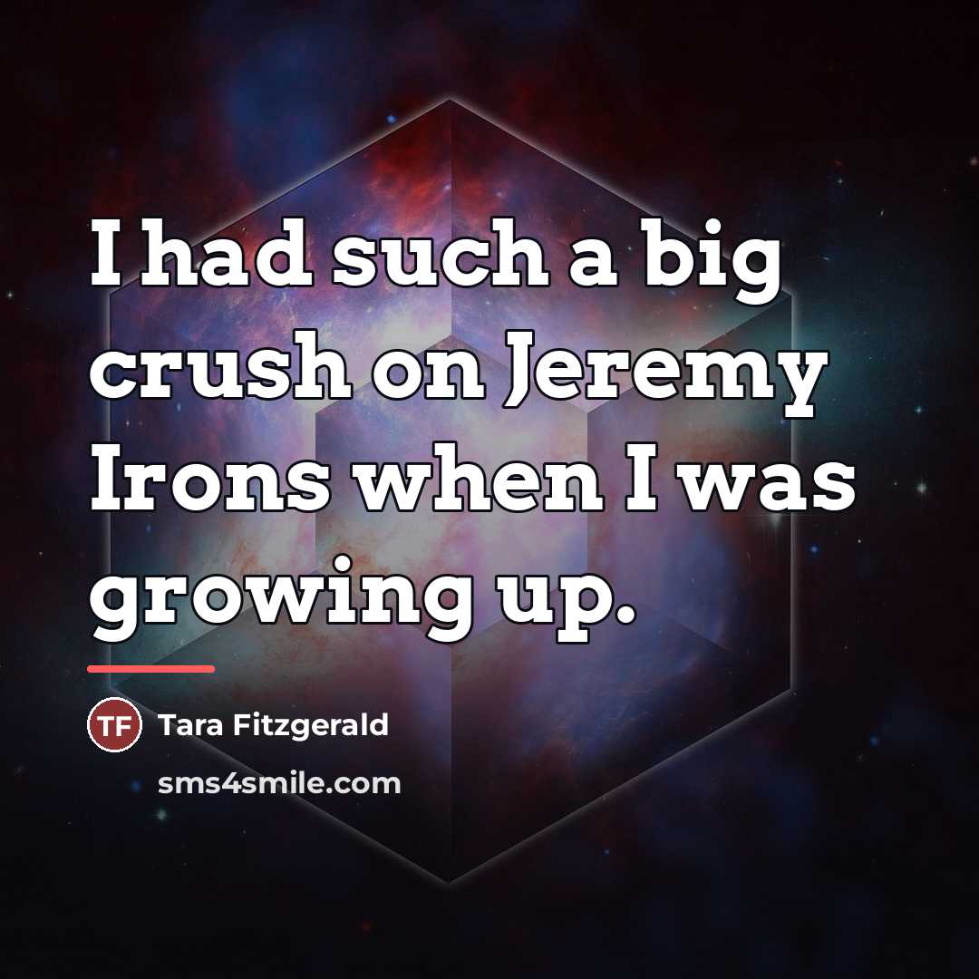 “I had such a big crush on Jeremy Irons when…” quote by Tara Fitzgerald