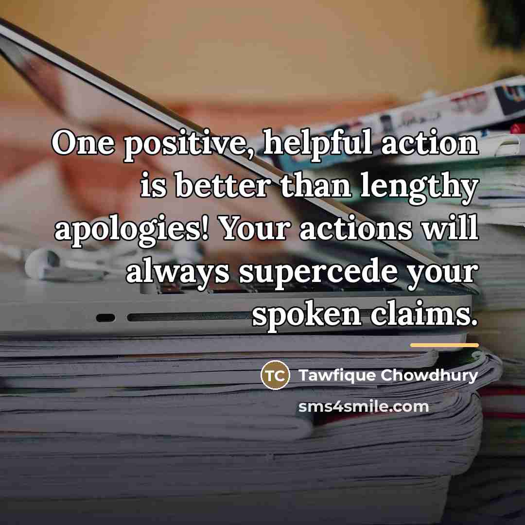 “One positive, helpful action is better than lengthy apologies! Your…” quote by Tawfique Chowdhury