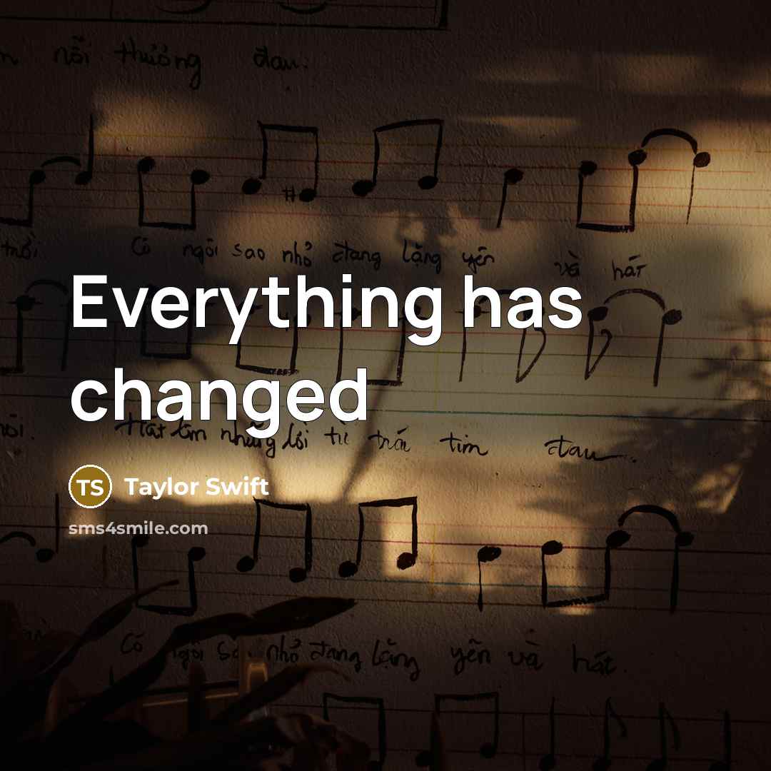 “Everything has changed” quote by Taylor Swift