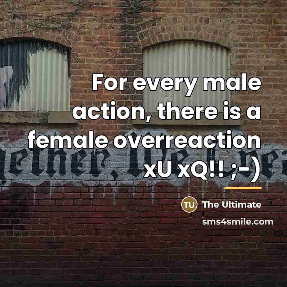 “For every male action, there is a female overreaction xU…” quote by THE ULTIMATE