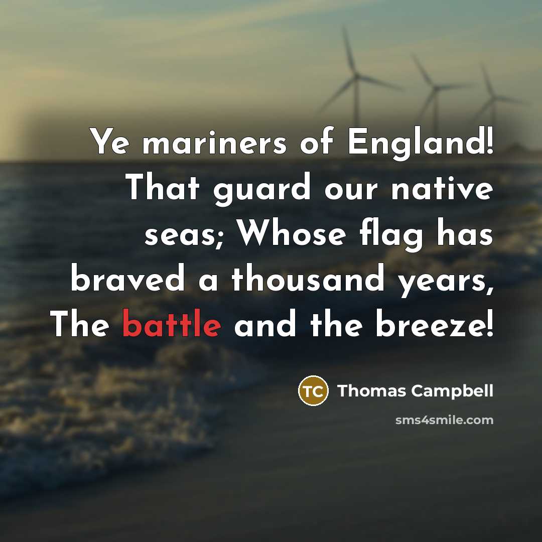 “Ye mariners of England! That guard our native seas; Whose…” quote by Thomas Campbell