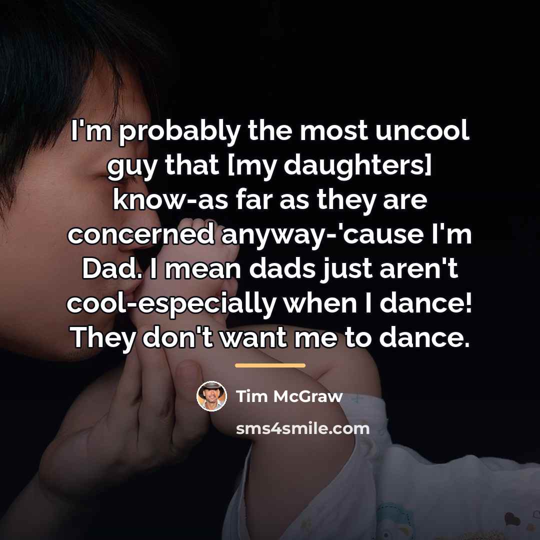 “I'm probably the most uncool guy that [my daughters] know-as…” quote by Tim McGraw