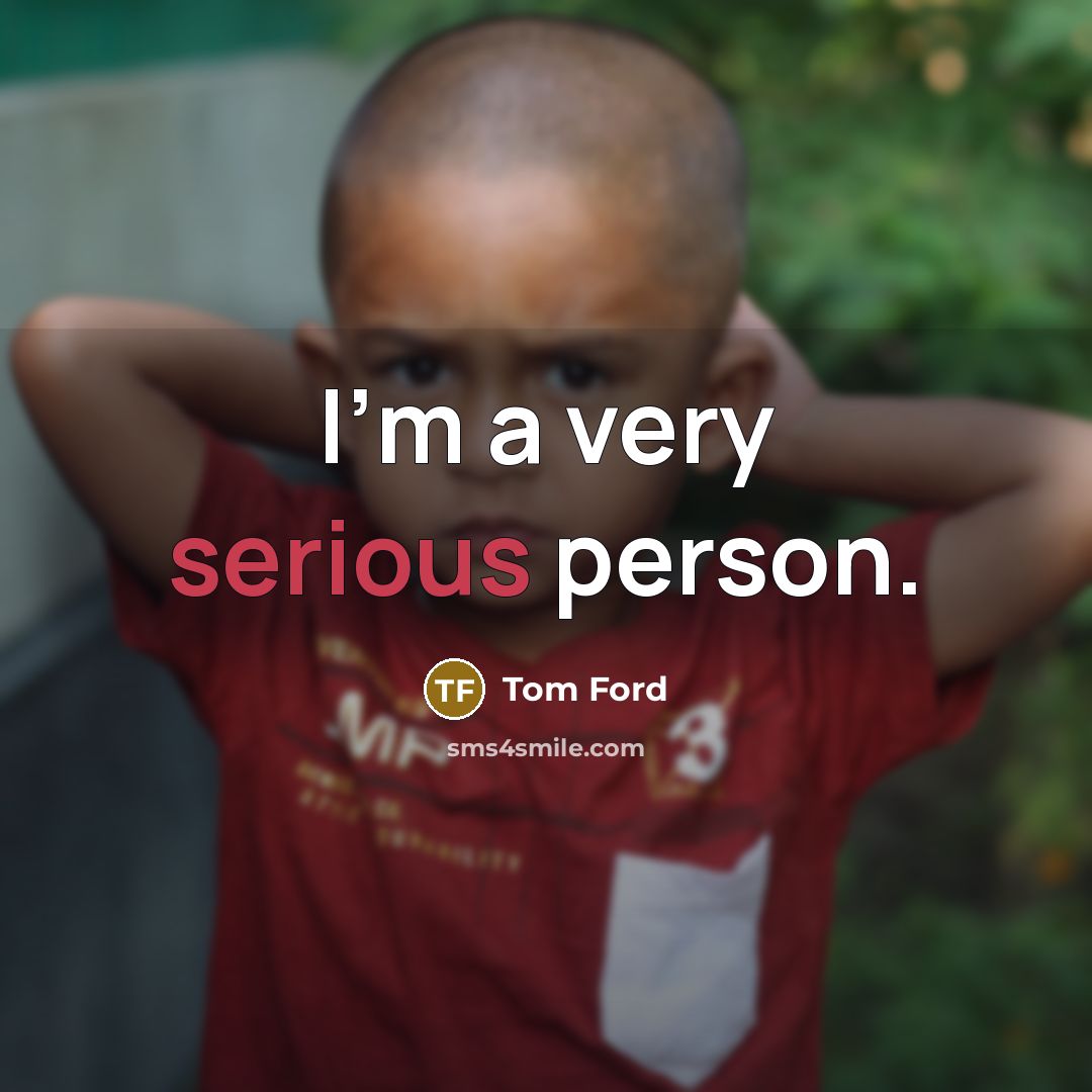 “I'm a very serious person.…” quote by Tom Ford