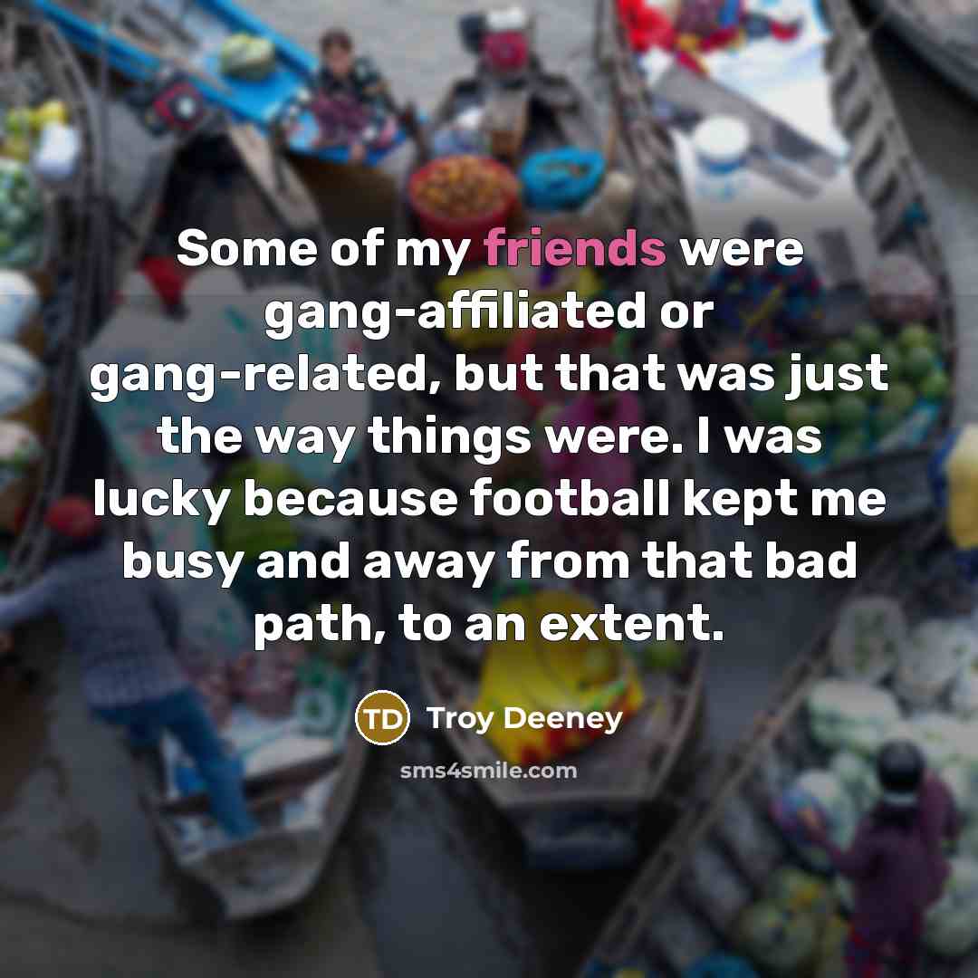 “Some of my friends were gang-affiliated or gang-related, but that…” quote by Troy Deeney
