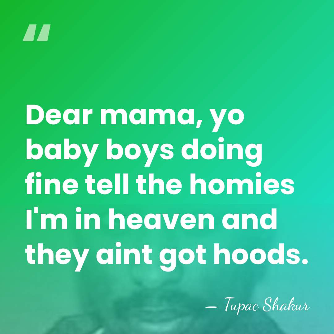 Dear mama, yo baby boys doing fine tell the homies I'm in&hellip; - Tupac Shakur
