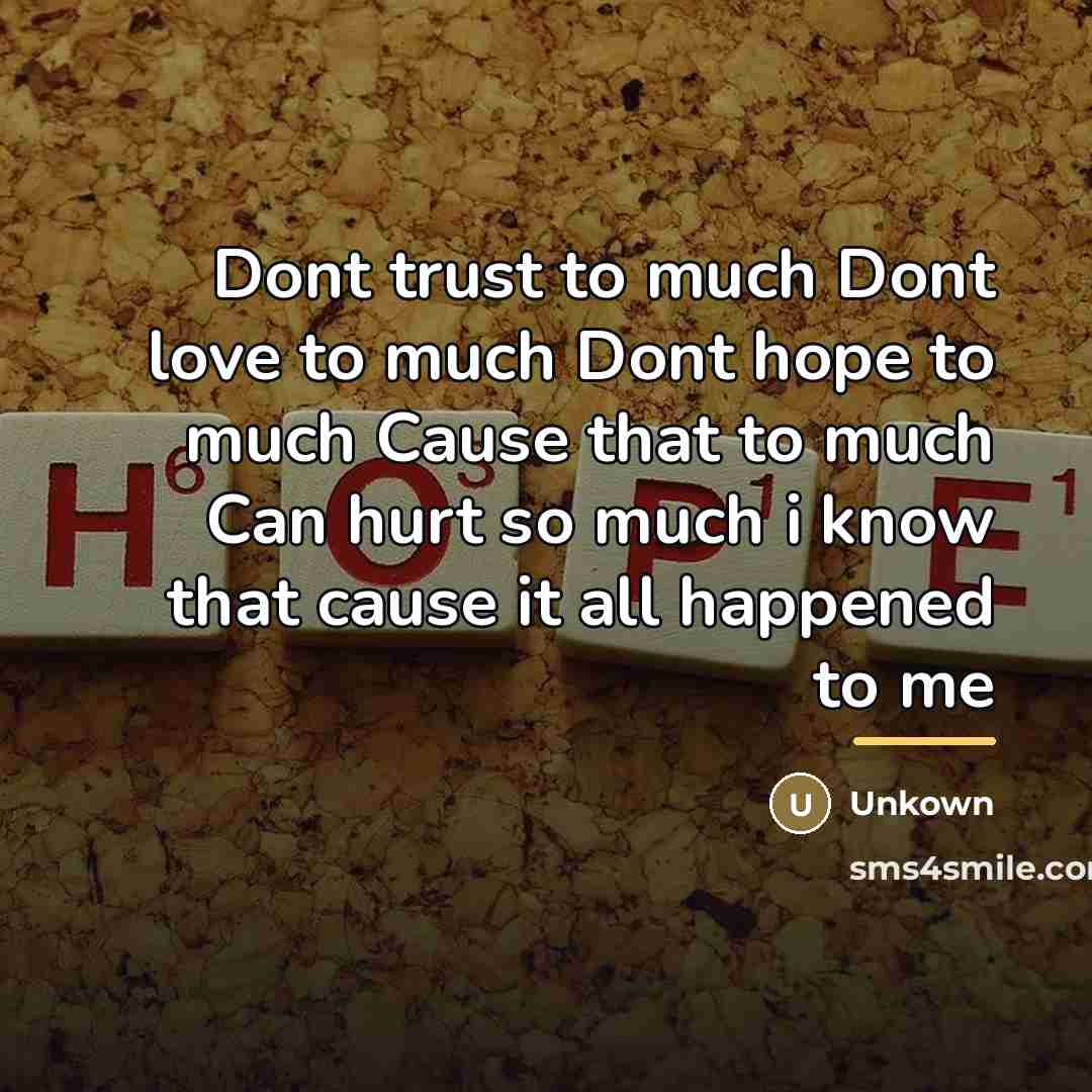 “Dont trust to much Dont love to much Dont hope…” quote by Unkown
