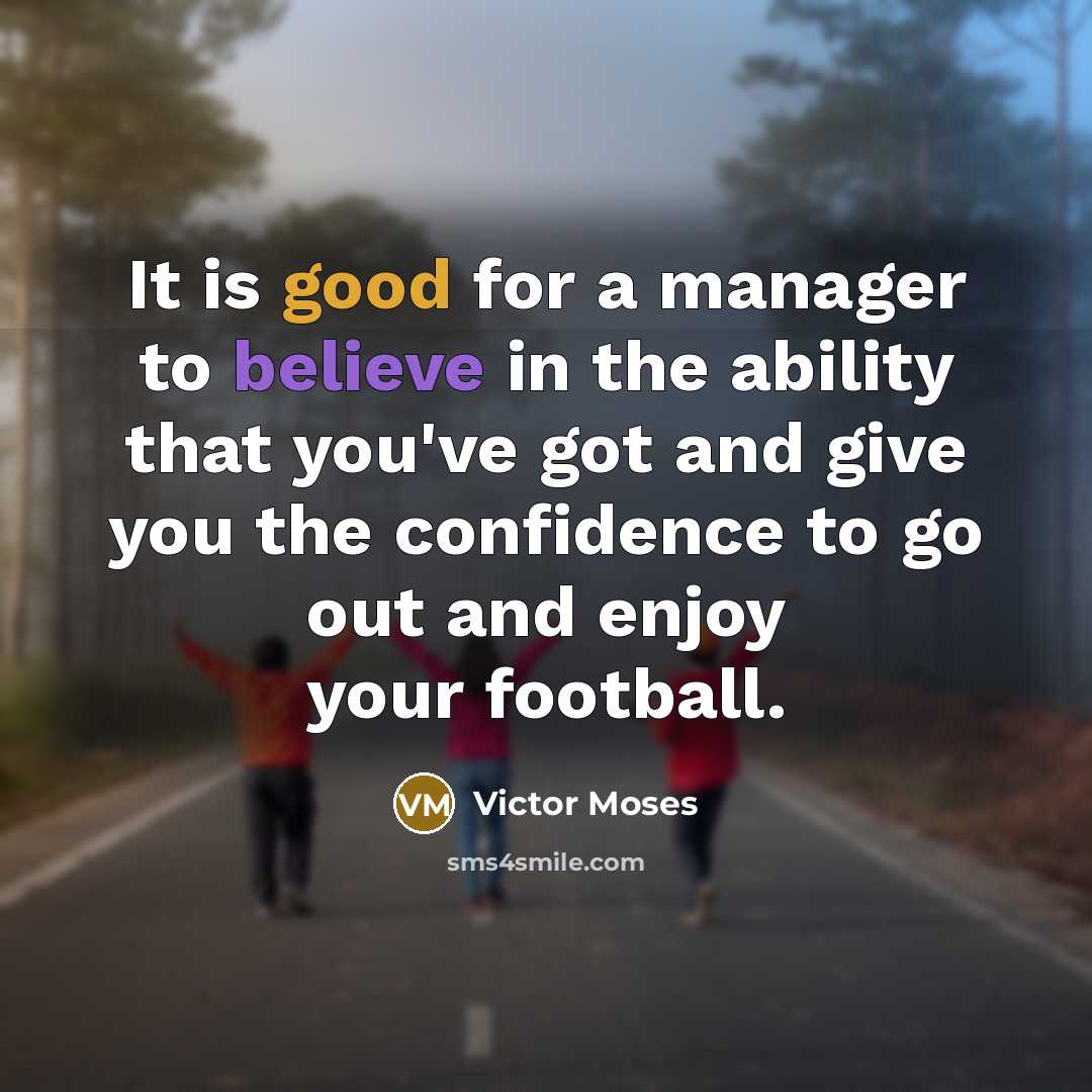“It is good for a manager to believe in the…” quote by Victor Moses
