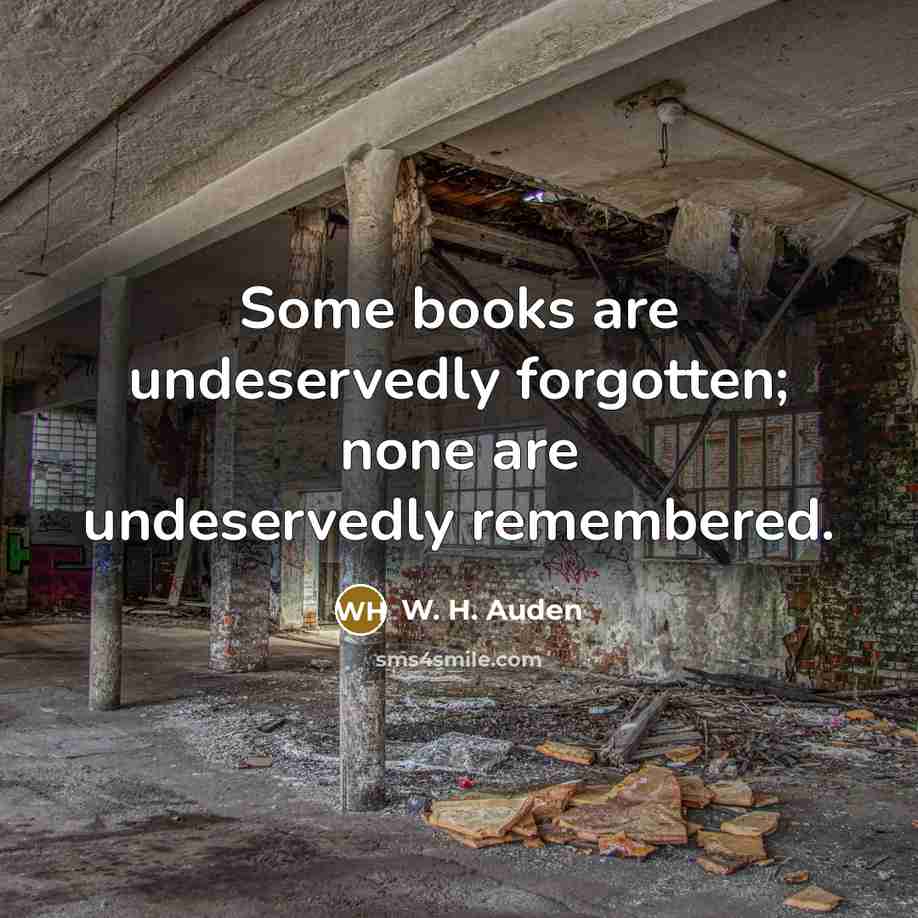 “Some books are undeservedly forgotten; none are undeservedly remembered.…” quote by W. H. Auden