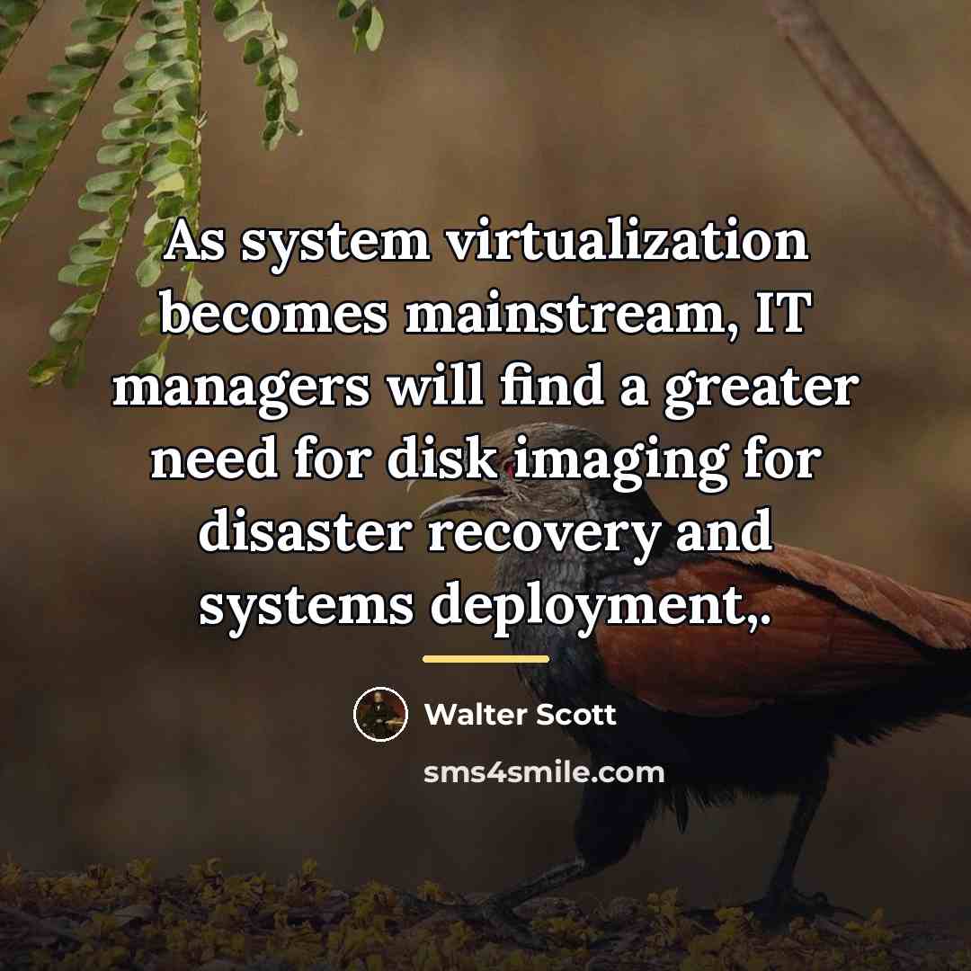 “As system virtualization becomes mainstream, IT managers will find a…” quote by Walter Scott
