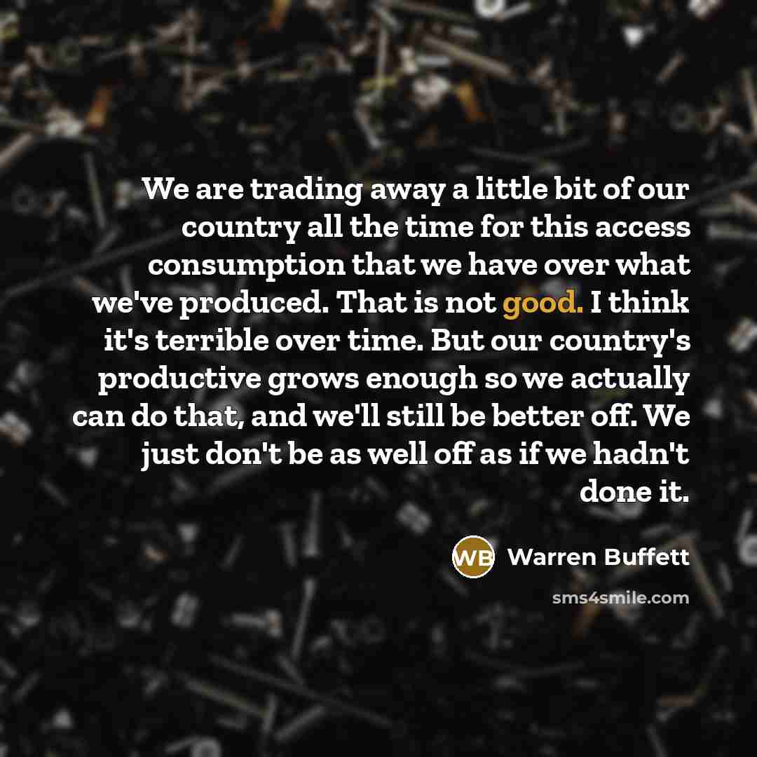 “We are trading away a little bit of our country…” quote by Warren Buffett