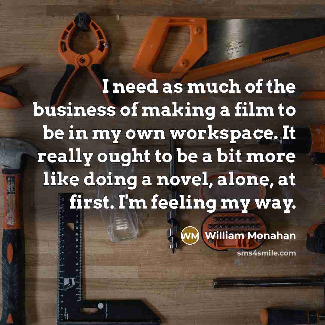 “I need as much of the business of making a…” quote by William Monahan