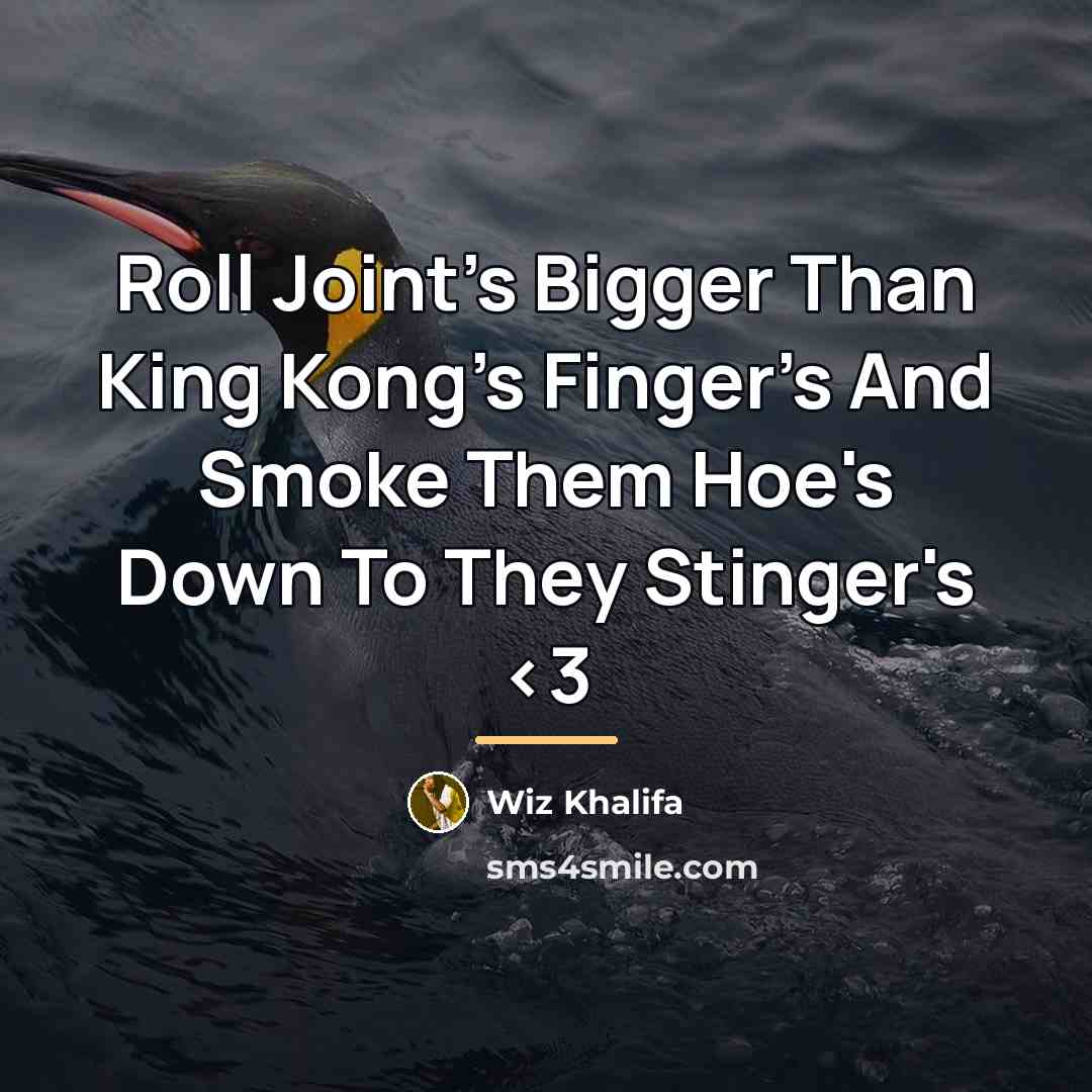 “Roll Joint's Bigger Than King Kong's Finger's And Smoke Them…” quote by Wiz Khalifa