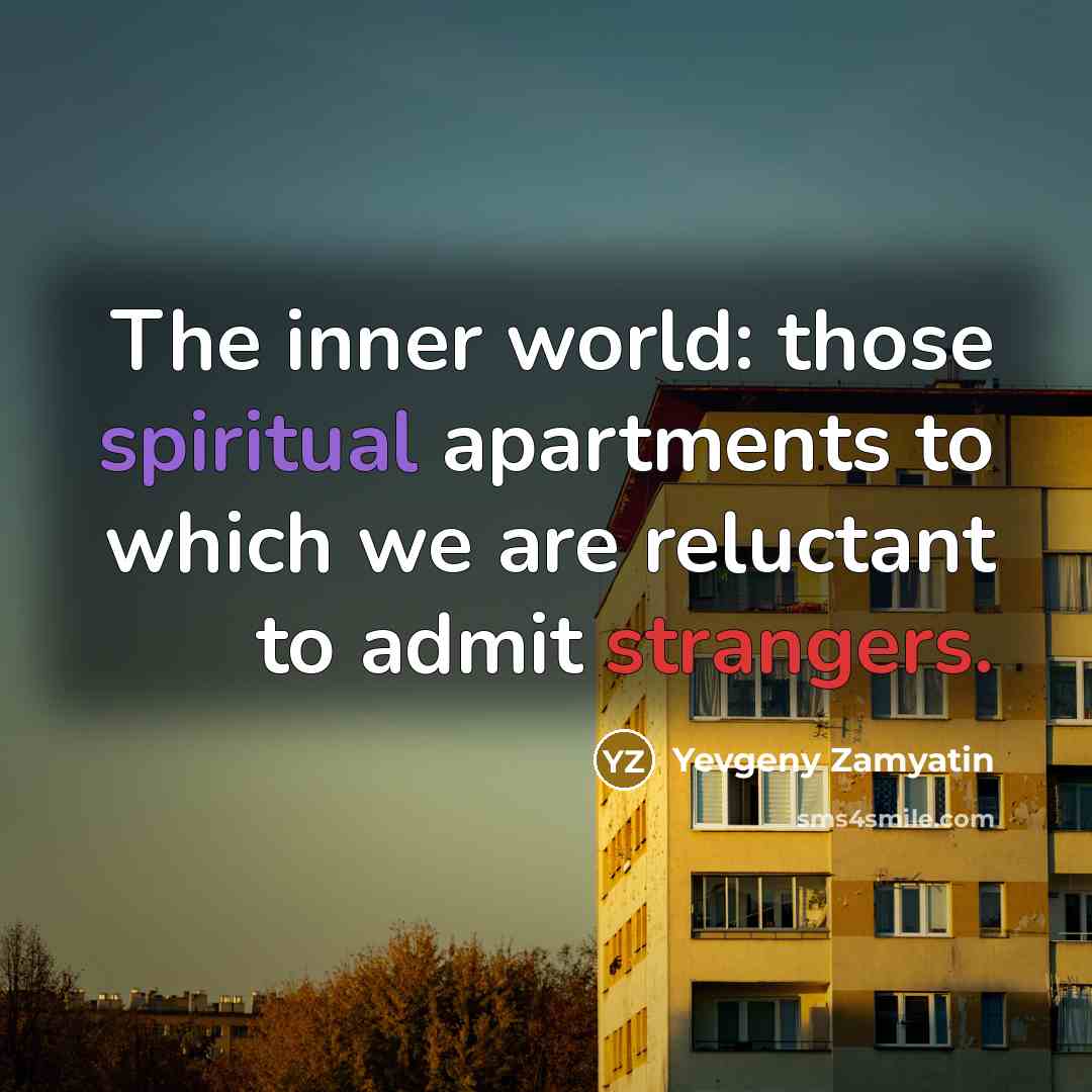 “The inner world: those spiritual apartments to which we are…” quote by Yevgeny Zamyatin