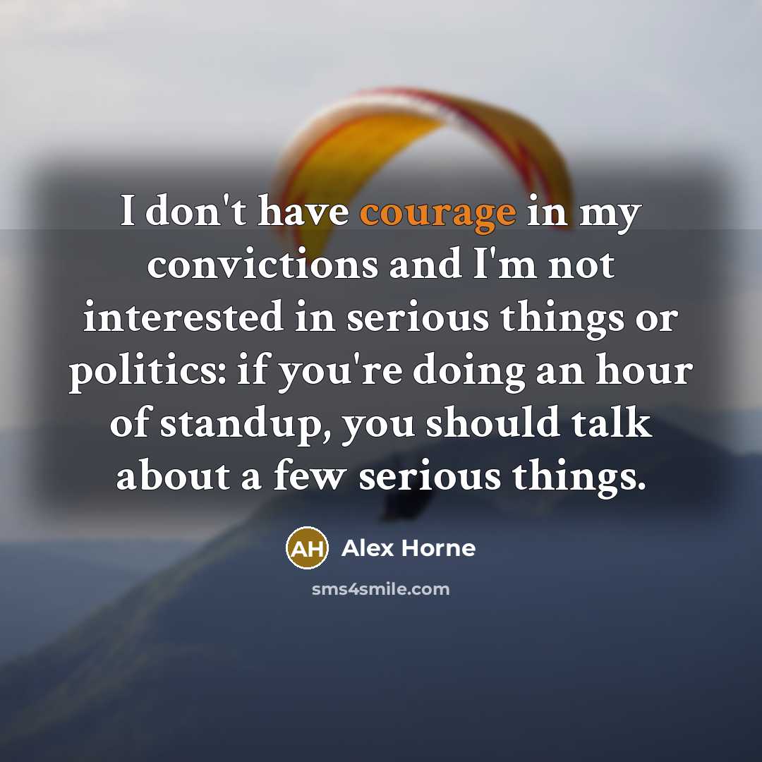 “I don't have courage in my convictions and I'm not…” quote by Alex Horne