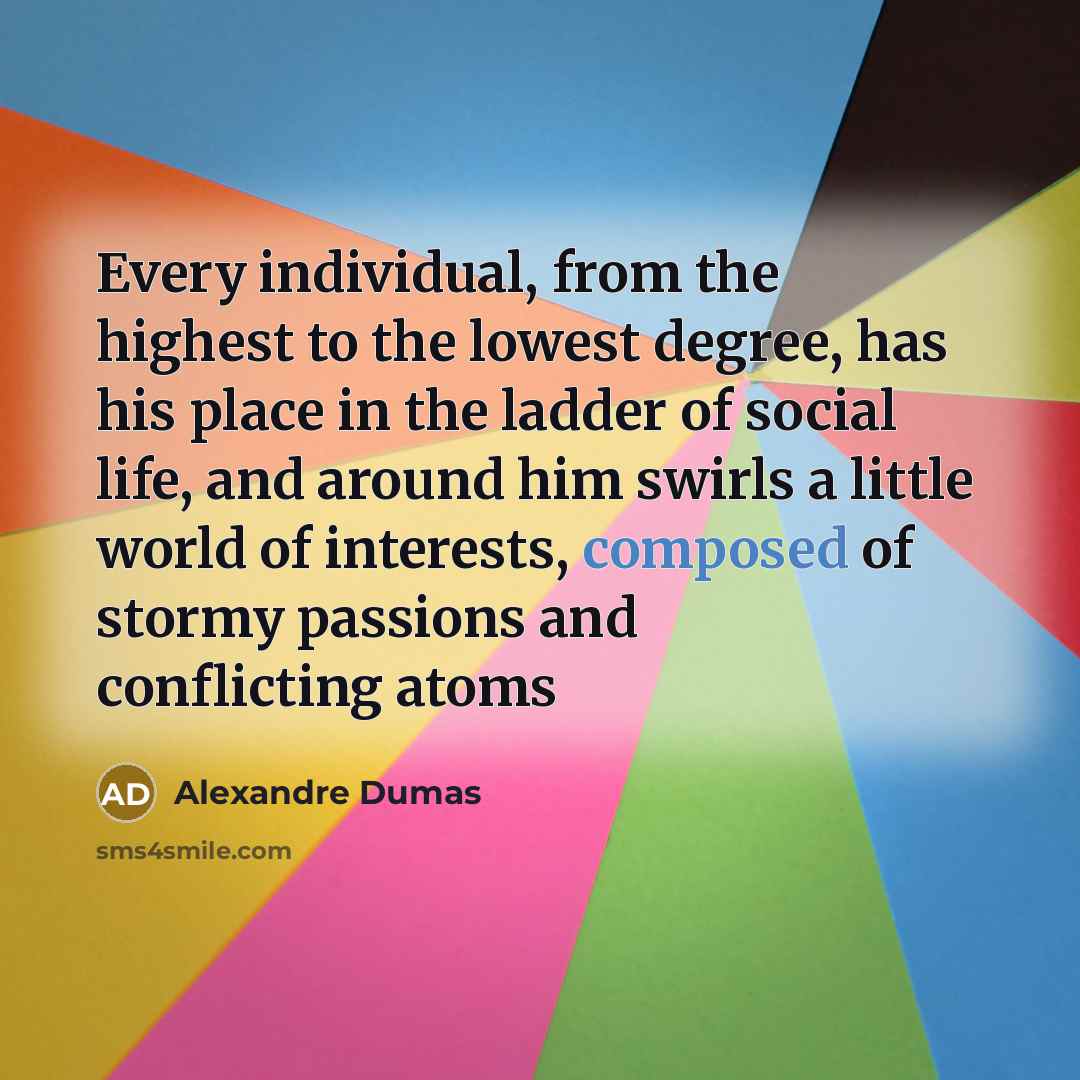 “Every individual, from the highest to the lowest degree, has…” quote by Alexandre Dumas