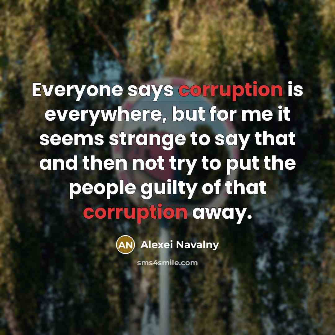 “Everyone says corruption is everywhere, but for me it seems…” quote by Alexei Navalny
