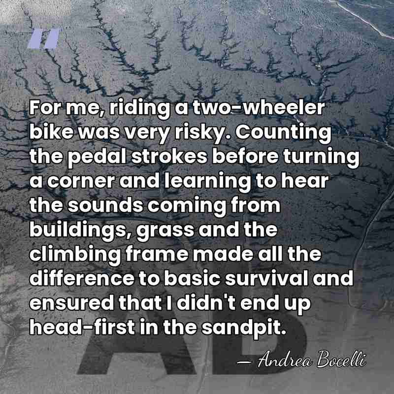 For me, riding a two-wheeler bike was very risky. Counting the pedal&hellip; - Andrea Bocelli
