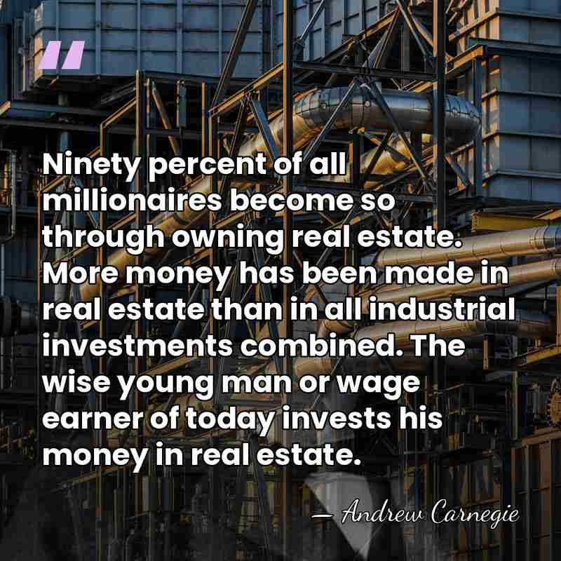 Ninety percent of all millionaires become so through owning real estate. More&hellip; - Andrew Carnegie