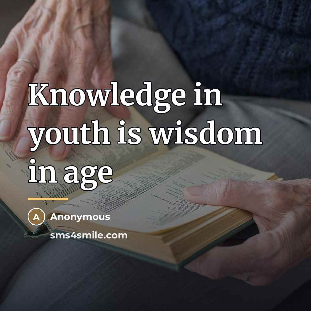 “Knowledge in youth is wisdom in age…” quote by Anonymous