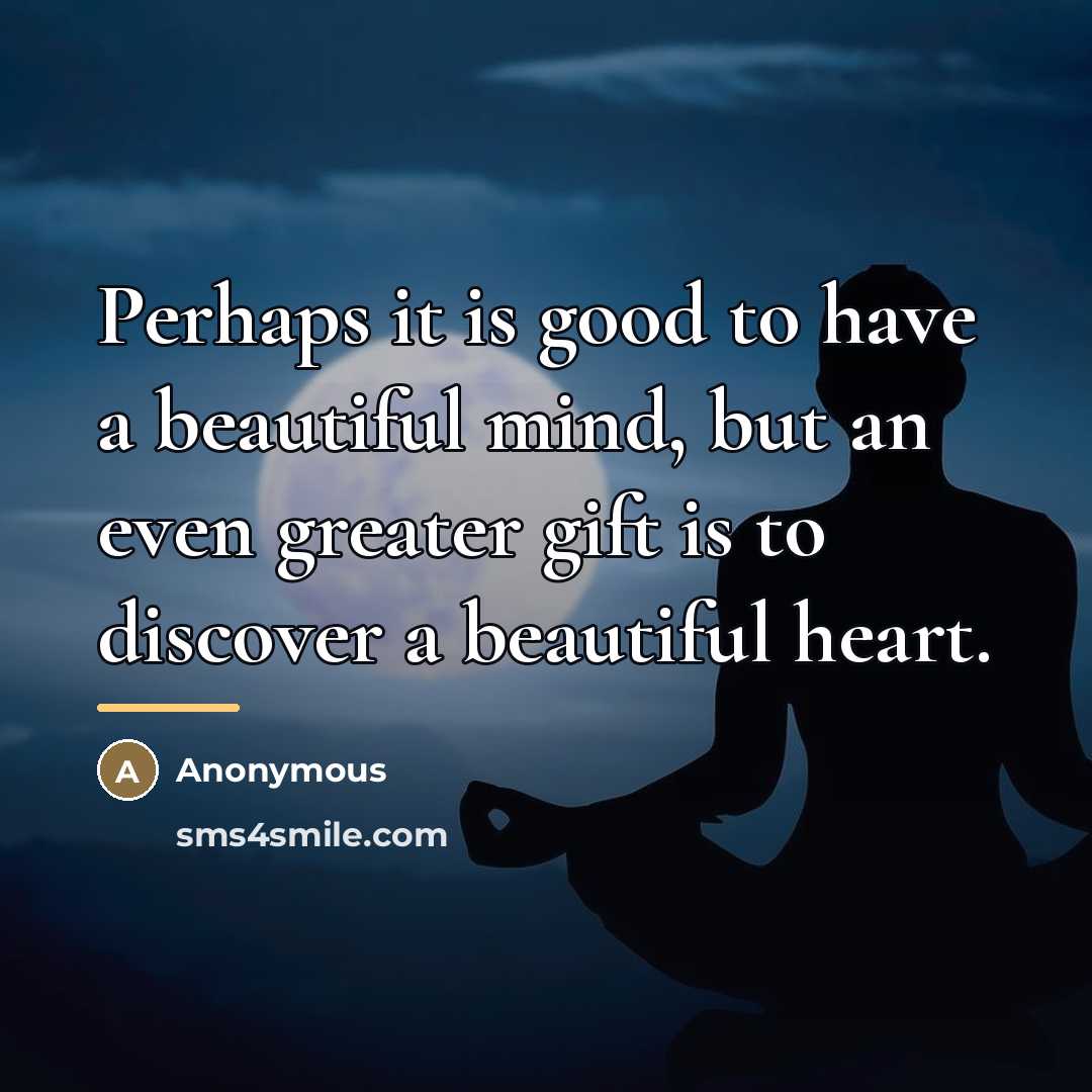 “Perhaps it is good to have a beautiful mind, but…” quote by Anonymous