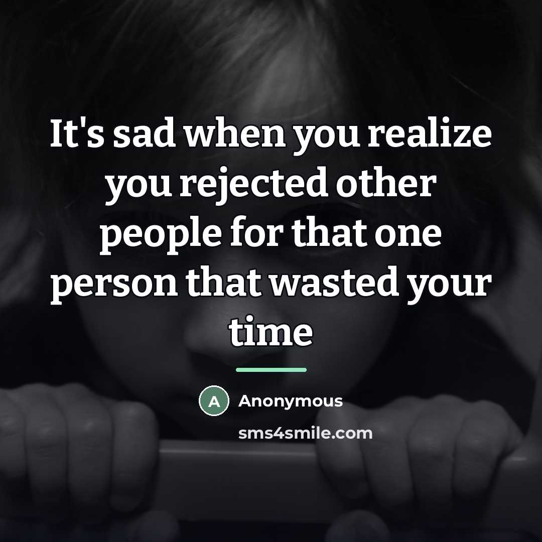 “It's sad when you realize you rejected other people for…” quote by Anonymous