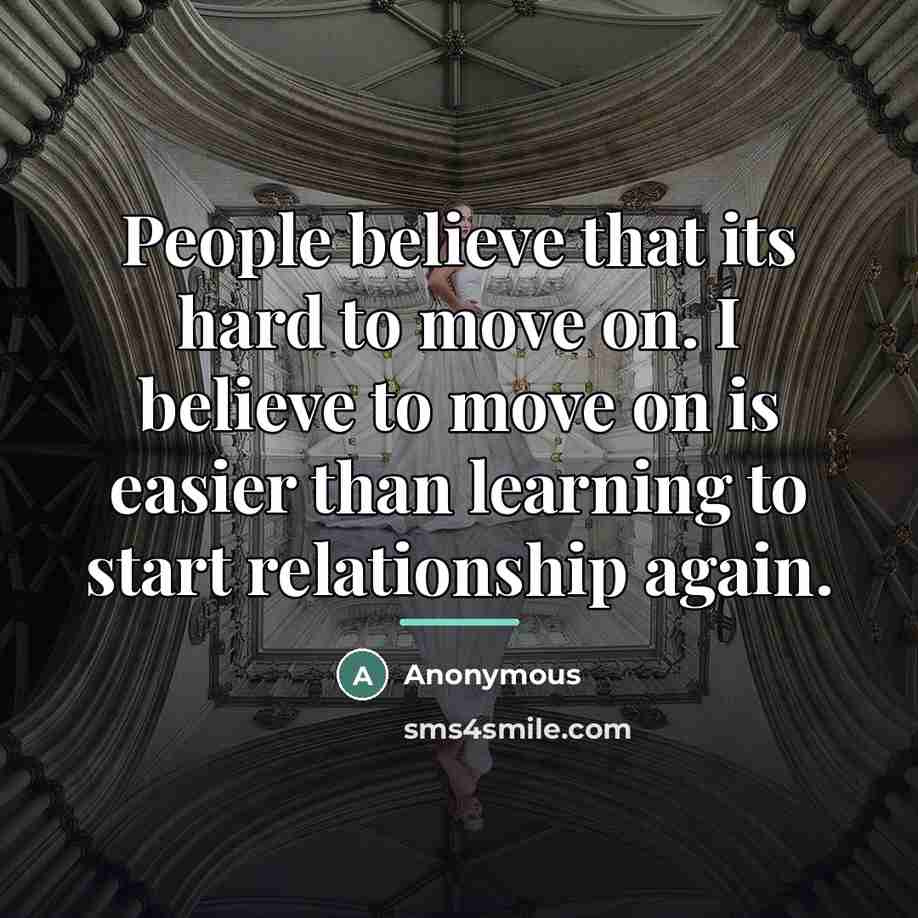 “People believe that its hard to move on. I believe…” quote by Anonymous