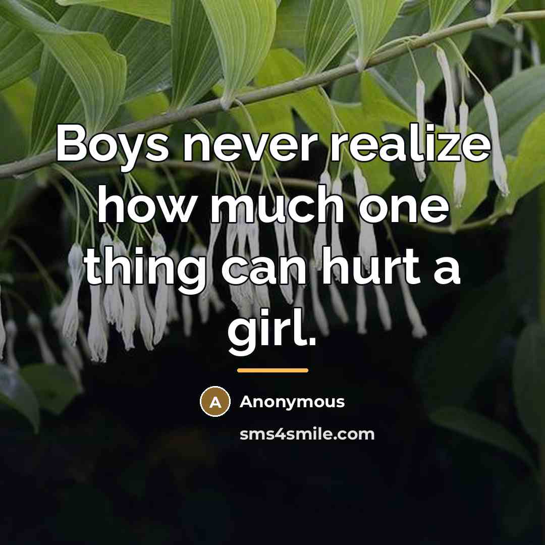 “Boys never realize how much one thing can hurt a…” quote by Anonymous