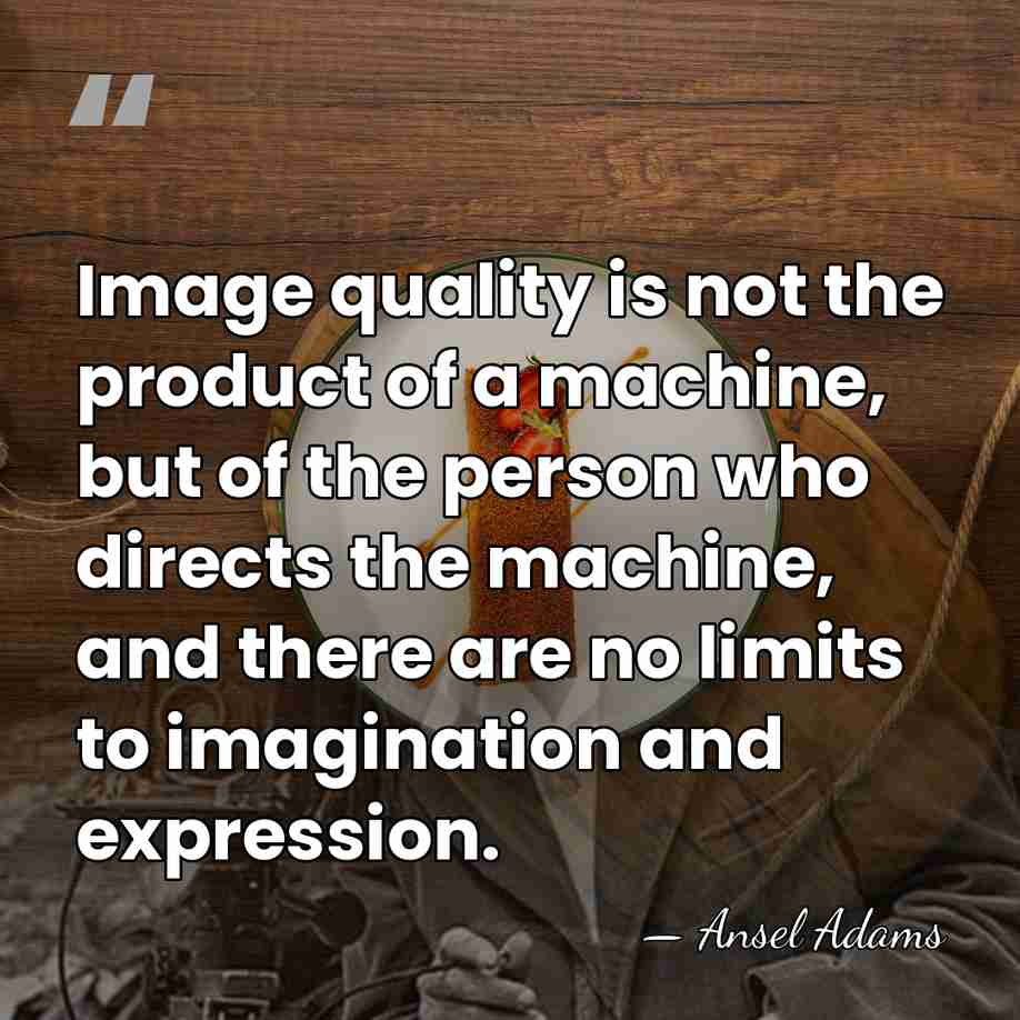 Image quality is not the product of a machine, but of the&hellip; - Ansel Adams