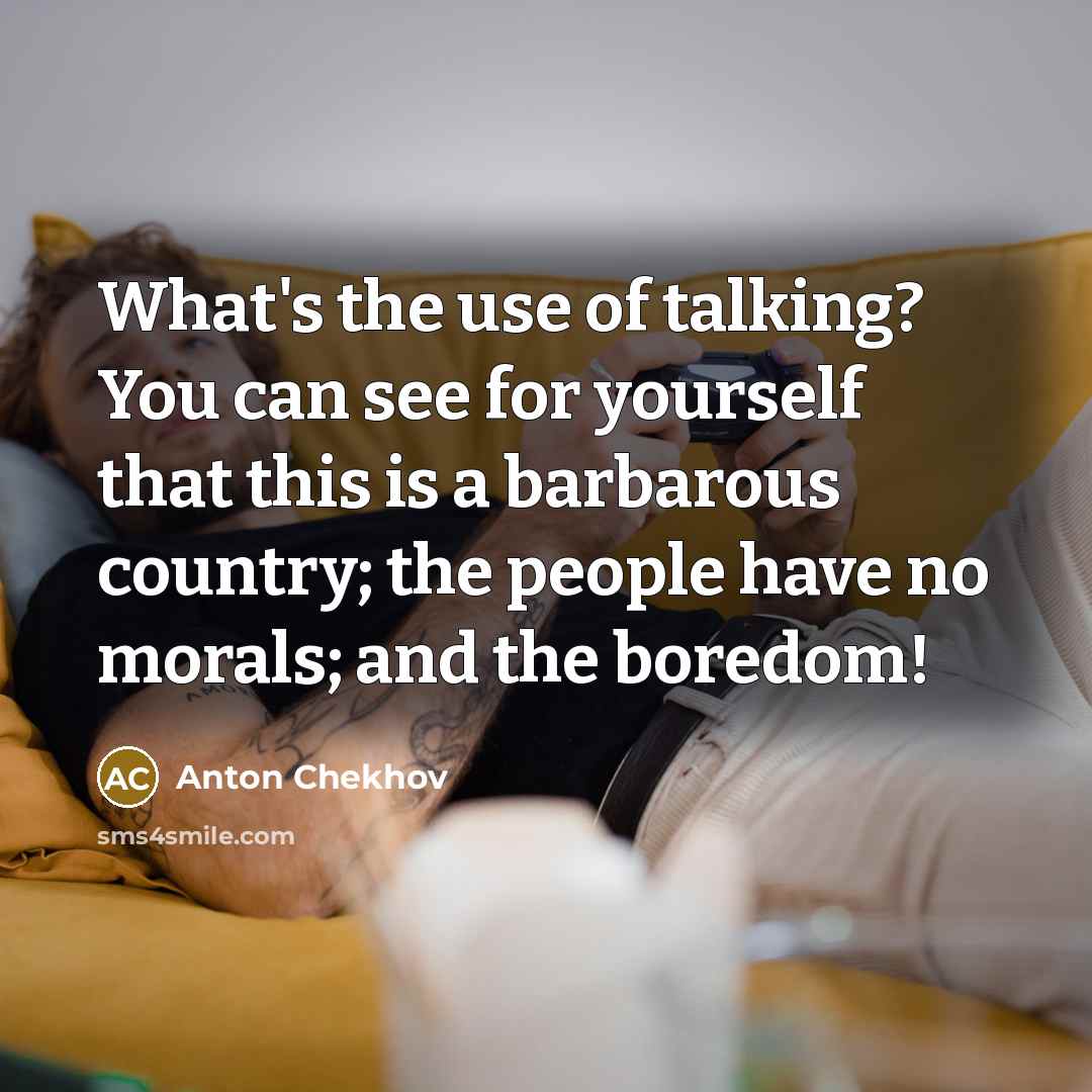 “What's the use of talking? You can see for yourself…” quote by Anton Chekhov