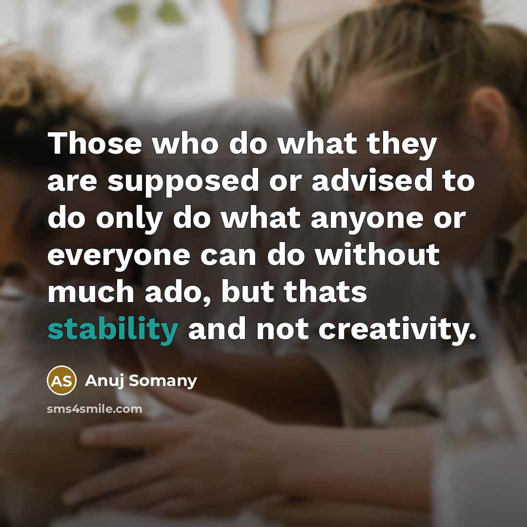 “Those who do what they are supposed or advised to…” quote by Anuj Somany