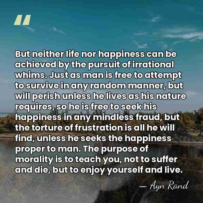 But neither life nor happiness can be achieved by the pursuit of&hellip; - Ayn Rand