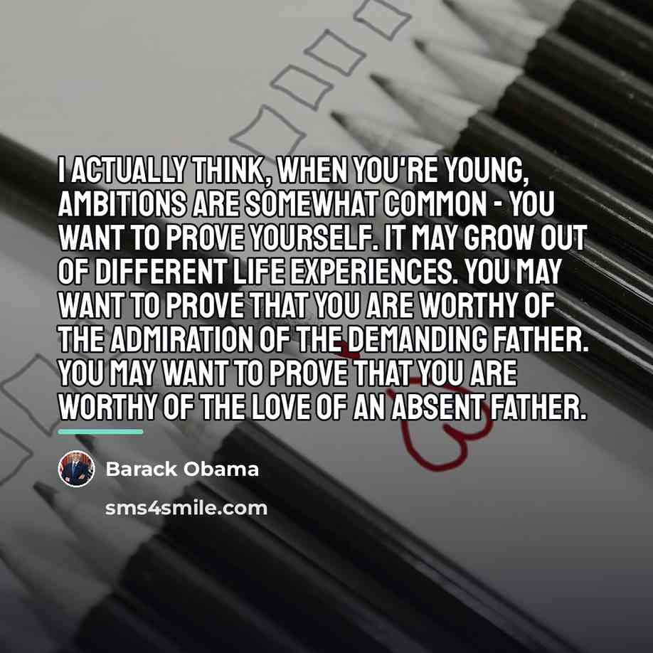 “I actually think, when you're young, ambitions are somewhat common…” quote by Barack Obama