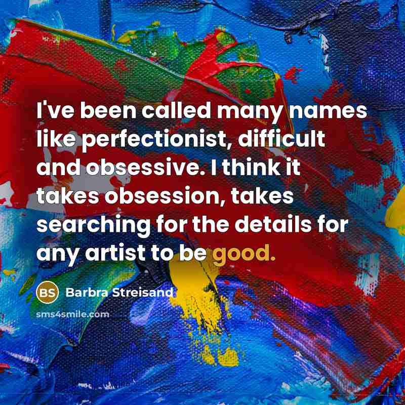 “I've been called many names like perfectionist, difficult and obsessive.…” quote by Barbra Streisand