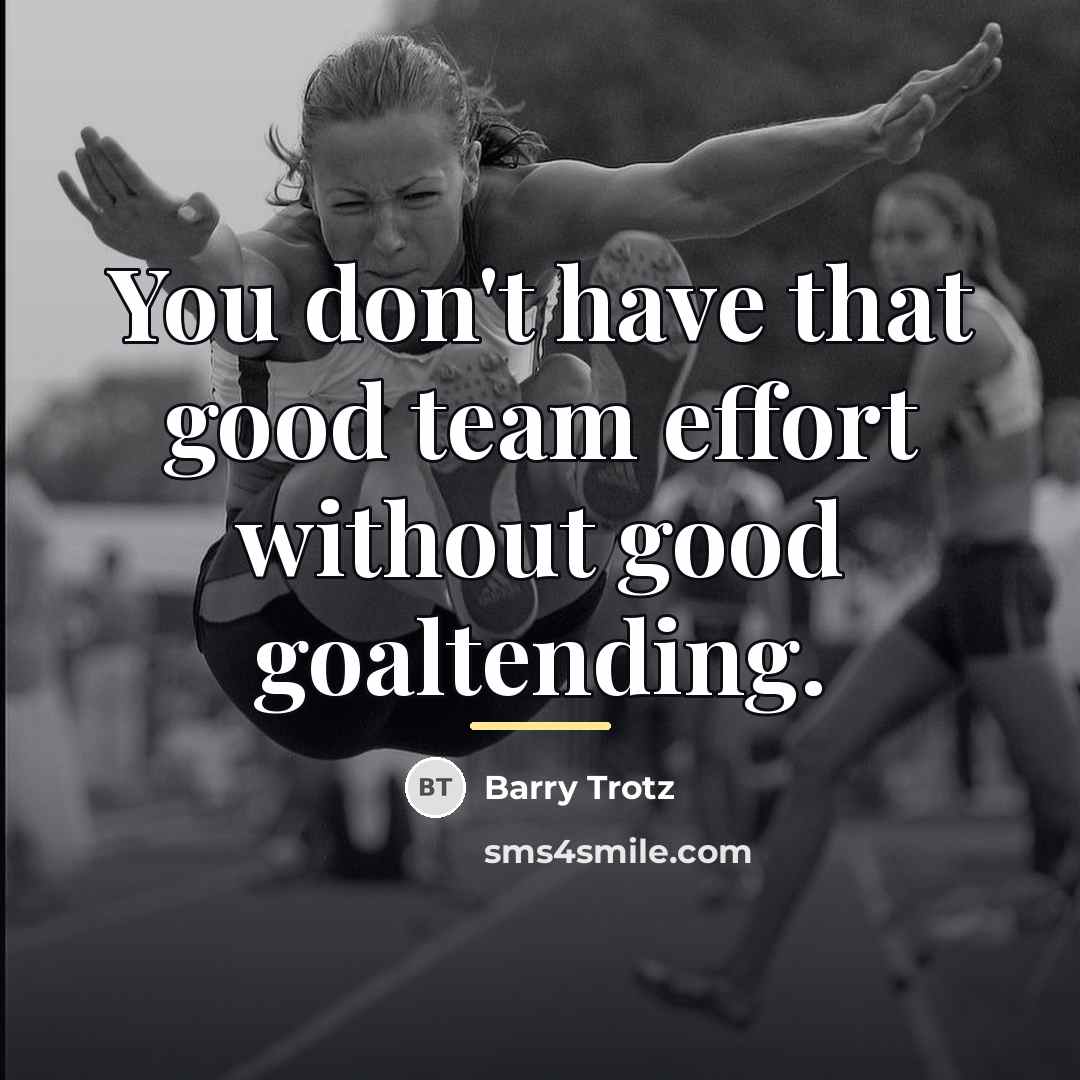 “You don't have that good team effort without good goaltending.…” quote by Barry Trotz